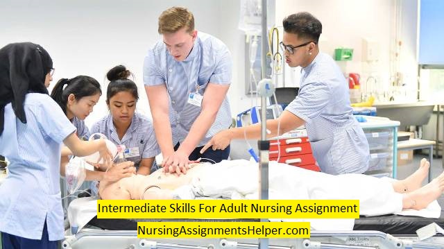 Intermediate Skills For Adult Nursing Assignment 