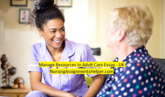 Manage Resources In Adult Care Essay